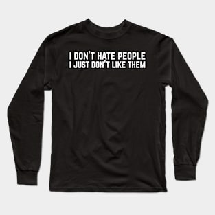 I Don't Hate People I Just Don't Like Them Funny Introvert Long Sleeve T-Shirt